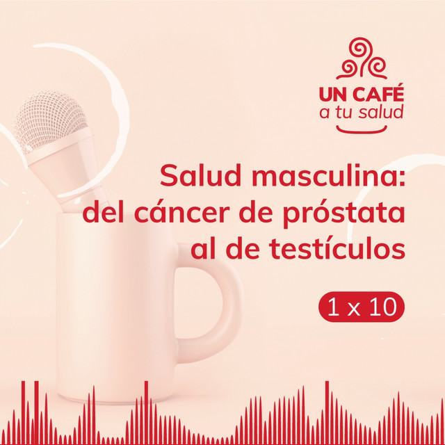 Episodio 10: Salud masculina – Del cáncer de próstata al de testículos