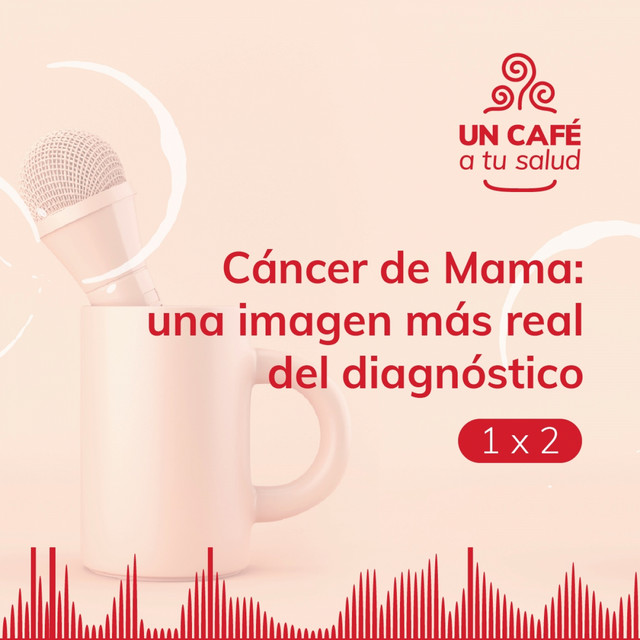 Episodio 2: Cáncer de mama – Una imagen más real del diagnóstico