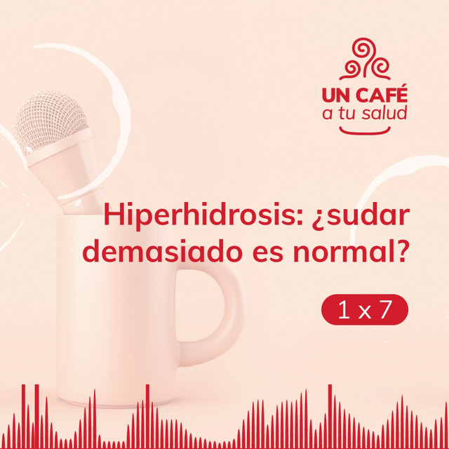 Episodio 7: Hiperhidrosis – ¿Sudar demasiado es normal?